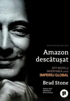 Coperta cărții Amazon descătușat. Jeff Bezos și inventarea unui imperiu global