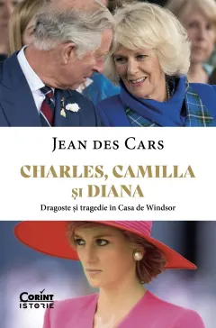 Coperta cărții Charles, Camilla și Diana. Dragoste și tragedie în Casa de Windsor