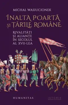 Coperta cărții Înalta Poartă și țările române. Rivalități și alianțe în secolul al XVII-lea
