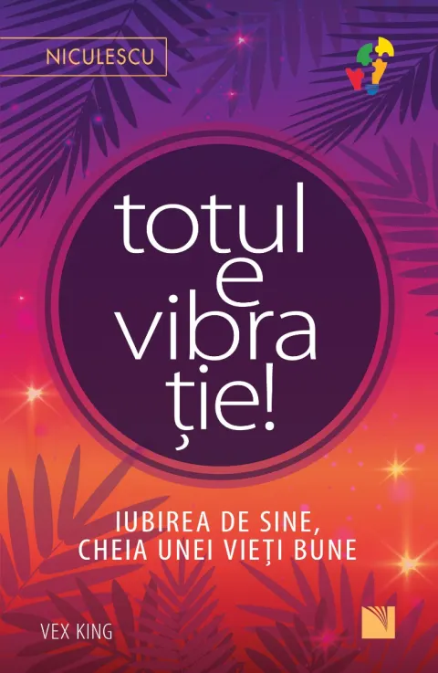 Coperta cărții Totul e vibrație! Iubirea de sine, cheia unei vieți bune.