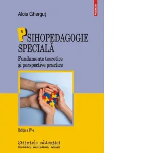 Coperta cărții Psihopedagogie speciala. Fundamente teoretice si perspective practice (editia IV-a revazuta si adaugita)