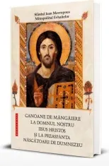 Coperta cărții Canoane de mangaiere la Domnul nostru Iisus Hristos si la Preasfanta Nascatoare de Dumnezeu. Editia a doua, revizuita si adaugita