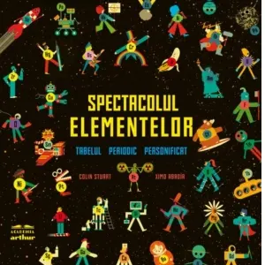 Coperta cărții Spectacolul elementelor. Tabelul periodic personificat