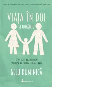 Coperta cărții Viata in doi si jumatate. Ce am vazut, ce am preluat si cum sa nu repetam aceleasi tipare