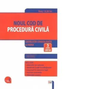 Coperta cărții Noul Cod de procedura civila. 5 Iulie 2016. Legislatie consolidata si index