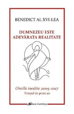 Coperta cărții Dumnezeu este adevarata realitate - Benedict al XVI-lea