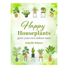 Coperta cărții Happy houseplants: grow your own indoor oasis