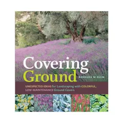 Coperta cărții Covering ground: unexpected ideas for landscaping with colorful, low-maintenance ground covers