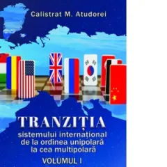 Coperta cărții Tranzitia sistemului international de la ordinea unipolara la cea multipolara. Volumul I