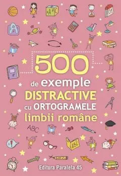 Coperta cărții 500 de exemple distractive cu ortogramele limbii române