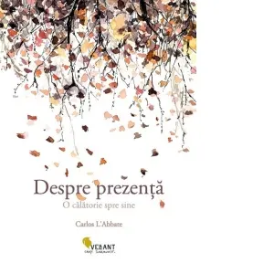 Coperta cărții Despre prezenta. O calatorie spre sine - Carlos L Abbate
