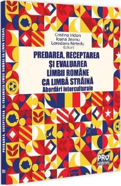 Coperta cărții Predarea, receptarea si evaluarea limbii romane ca limba straina - Cristina Iridon, Ioana Jieanu, Loredana Netedu
