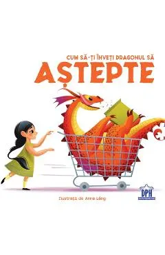 Coperta cărții Cum sa-ti inveti dragonul sa astepte