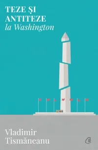 Coperta cărții Teze și antiteze la Washington