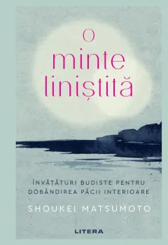Coperta cărții O minte liniștită. Învățături budiste pentru dobândirea păcii interioare