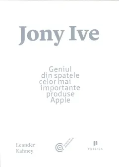 Coperta cărții Jony Ive. Geniul din spatele celor mai importante produse Apple