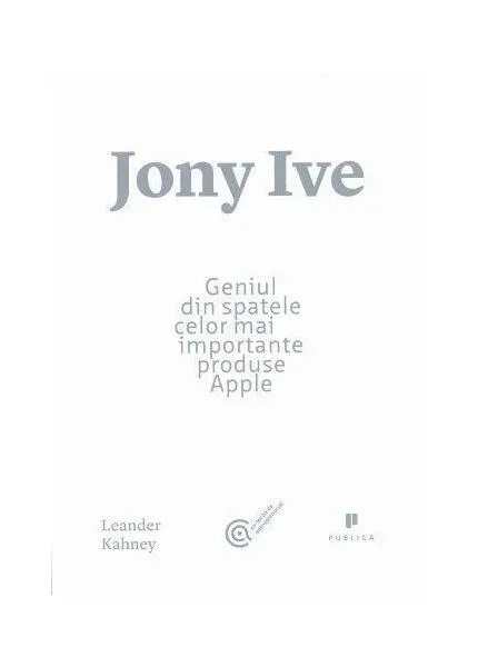 Coperta cărții Jony Ive. Geniul din spatele celor mai importante produse Apple