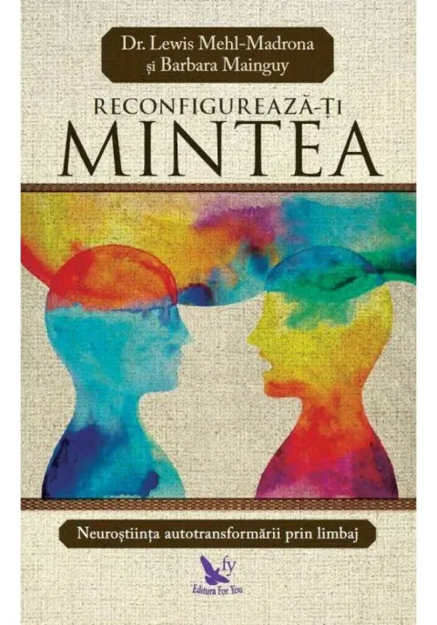 Coperta cărții Reconfigureaza-ti mintea. Neurostiinta autotransformarii prin limbaj