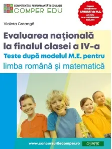 Coperta cărții Evaluarea nationala la sfarsitul clasei a IV-a. Teste dupa modelul M.E. pentru limba si literatura romana si matematica