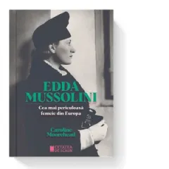 Coperta cărții Edda Mussolini. Cea mai periculoasa femeie din Europa