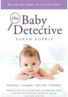 Coperta cărții The Baby Detective : Solve your baby problems your way