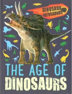 Coperta cărții Dinosaur Infosaurus: The Age of Dinosaurs