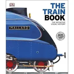 Coperta cărții The Train Book (DK Definitive Visual History Series)