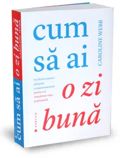 Coperta cărții Cum sa ai o zi buna. Profita de puterea stiintelor comportamentale pentru a-ti transforma viata profesionala