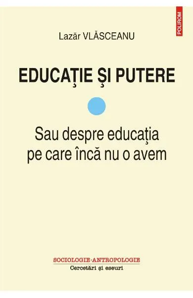 Coperta cărții Educatie si putere. Sau despre educatia pe care inca nu o avem (vol. I)
