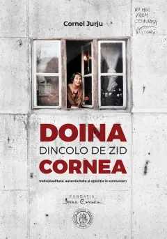 Coperta cărții Doina Cornea: dincolo de zid. Individualitate, autenticitate și opoziție în comunism