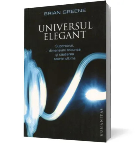 Coperta cărții Universul elegant. Supercorzi, dimensiuni ascunse si cautarea teoriei ultime (Ediția 2011)