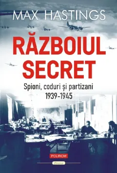 Coperta cărții Razboiul secret. Spioni, coduri si partizani (1939-1945)