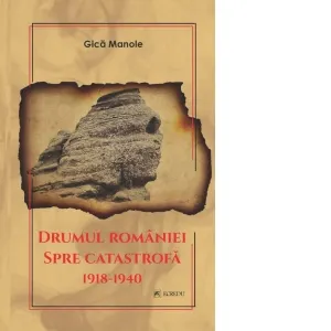 Coperta cărții Drumul Romaniei spre catastrofa 1918-1940