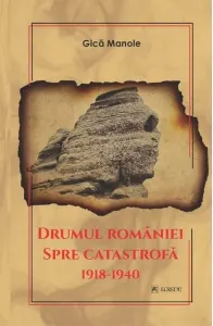 Coperta cărții Drumul Romaniei spre catastrofa 1918-1940