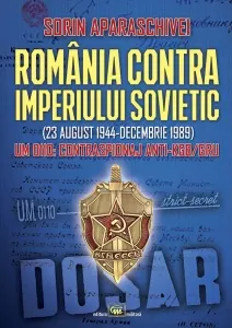 Coperta cărții Romania contra Imperiului Sovietic (23 august 1944-decembrie 1989). UM 0110: Contraspionaj anti-KGB/GRU