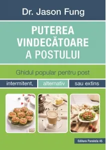 Coperta cărții Puterea vindecatoare a postului. Ghidul popular pentru post intermitent, alternativ sau extins