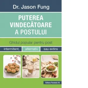 Coperta cărții Puterea vindecatoare a postului. Ghidul popular pentru post intermitent, alternativ sau extins