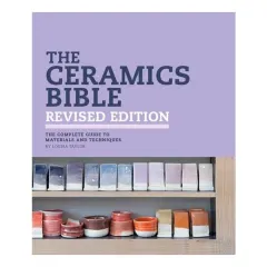 Coperta cărții The ceramics bible: the complete guide to materials and techniques