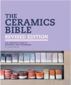 Coperta cărții The ceramics bible: the complete guide to materials and techniques