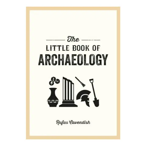 Coperta cărții The little book of archaeology: a pocket guide to how archaeology works and what it can teach us