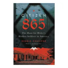 Coperta cărții Citizen 865: the hunt for Hitler's hidden soldiers in America