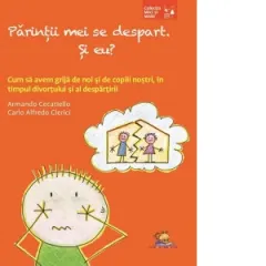 Coperta cărții Parintii mei se despart. Si eu? Cum sa avem grija de noi si de copiii nostri in timpul divortului si al despartirii