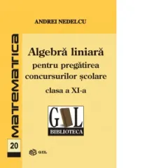 Coperta cărții Algebra liniara pentru pregatirea concursurilor scolare, clasa a XI-a
