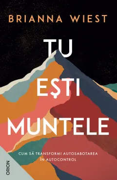 Coperta cărții TU EȘTI MUNTELE. Cum să transformi autosabotarea în autocontrol