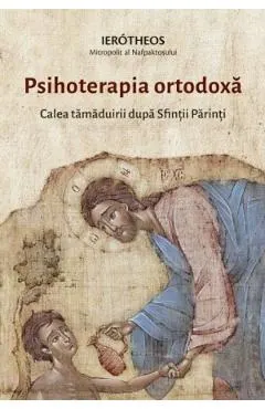 Coperta cărții Psihoterapia ortodoxa. Calea tamaduirii dupa Sfintii Parinti