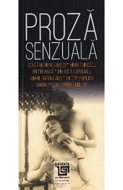 Coperta cărții Proza senzuala: scriitori romani - Constantin Negruzzi, Mihai Eminescu, Ion Creanga, Ion Luca Caragiale, Mihail Sadoveanu, Victor Papilian, Marin Preda, Radu Rosetti