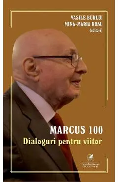 Coperta cărții Marcus 100. Dialoguri pentru viitor - Vasile Burlui, Mina-Maria Rusu