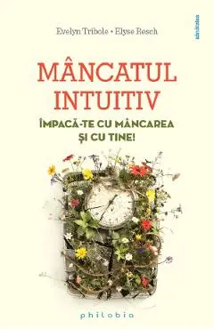 Coperta cărții Mancatul intuitiv. Impaca-te cu mancarea si cu tine! - Elyse Resch, Evelyn Tribole