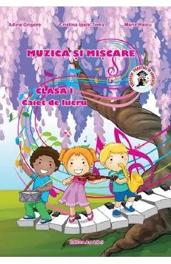 Coperta cărții Muzica si miscare - Clasa 1 - Caiet de lucru - Adina Grigore, Cristina Ipate-Toma, Maria Raicu