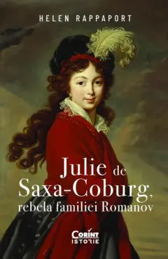 Coperta cărții Julie de Saxa-Coburg, rebela familiei Romanov